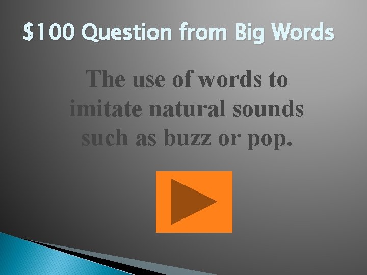 $100 Question from Big Words The use of words to imitate natural sounds such