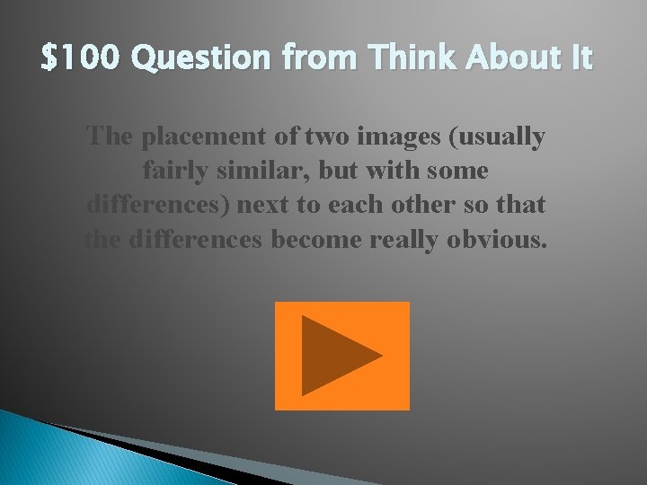 $100 Question from Think About It The placement of two images (usually fairly similar,