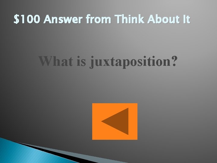 $100 Answer from Think About It What is juxtaposition? 