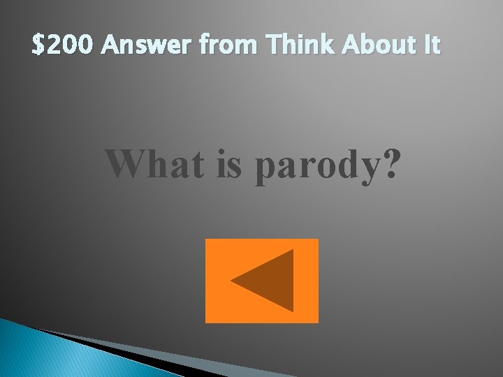 $200 Answer from Think About It What is parody? 