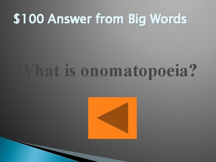 $100 Answer from Big Words What is onomatopoeia? 