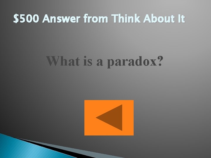 $500 Answer from Think About It What is a paradox? 