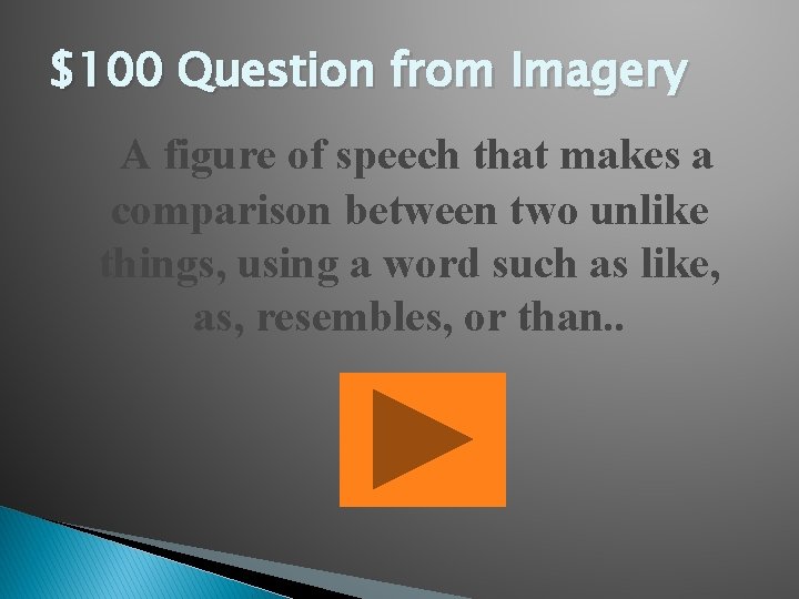 $100 Question from Imagery A figure of speech that makes a comparison between two