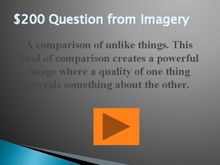 $200 Question from Imagery A comparison of unlike things. This kind of comparison creates