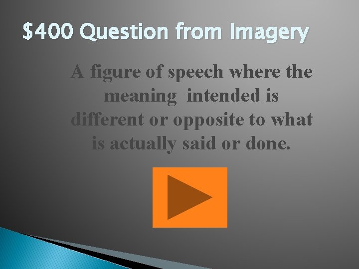 $400 Question from Imagery A figure of speech where the meaning intended is different