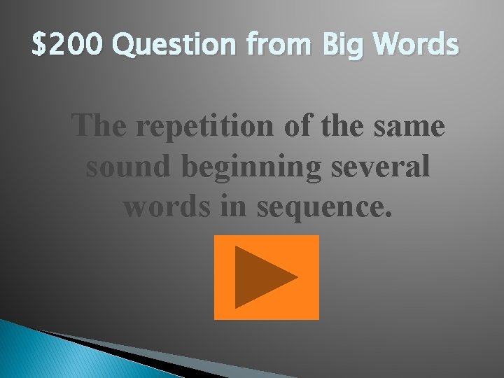 $200 Question from Big Words The repetition of the same sound beginning several words