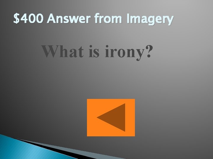 $400 Answer from Imagery What is irony? 