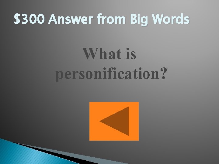 $300 Answer from Big Words What is personification? 