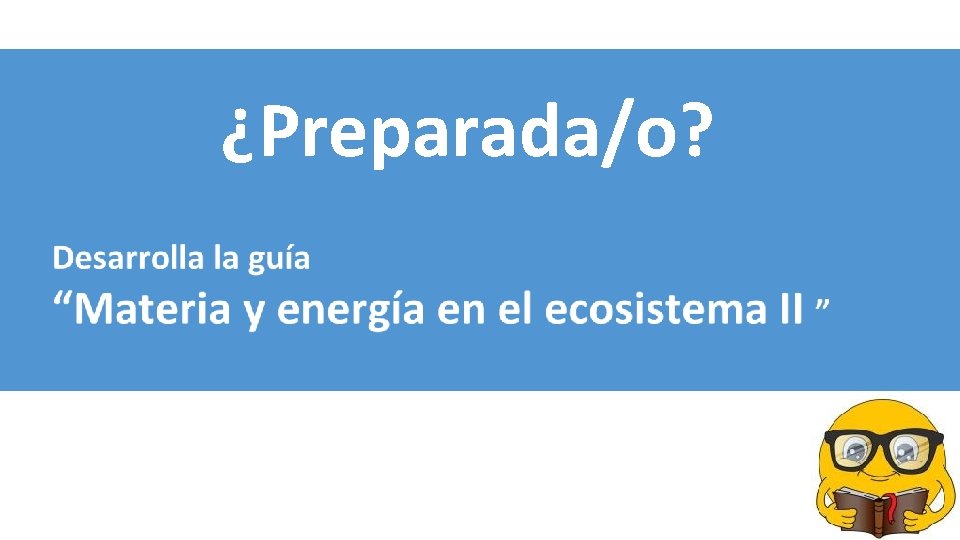 ¿Preparada/o? ¿Preparada/o?