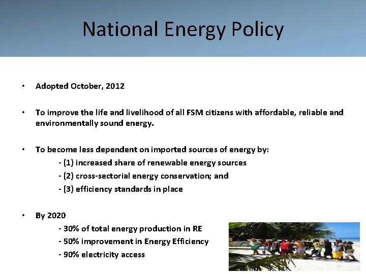 National Energy Policy • Adopted October, 2012 • To improve the life and livelihood