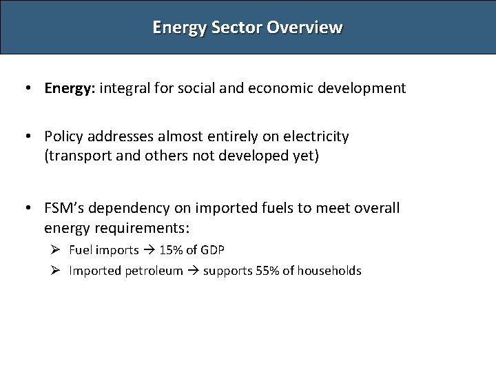 Energy Sector Overview • Energy: integral for social and economic development • Policy addresses