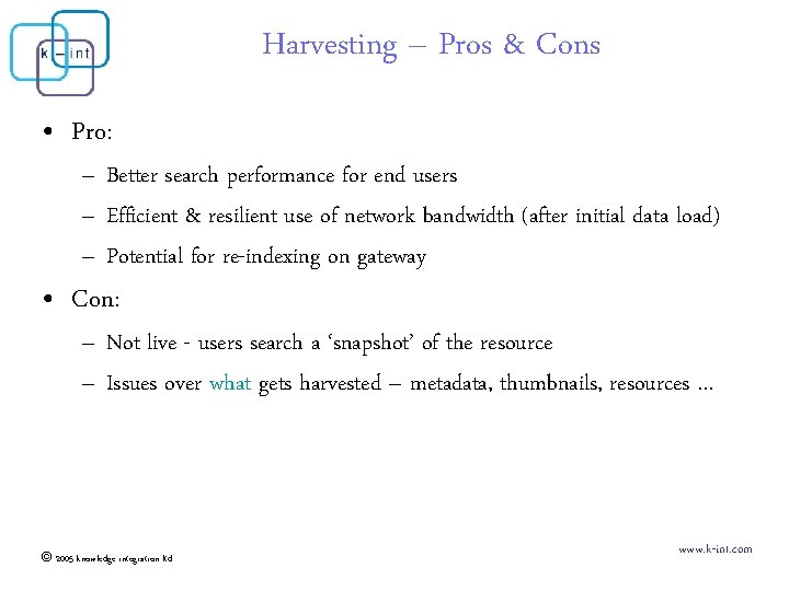 Harvesting – Pros & Cons • Pro: – Better search performance for end users