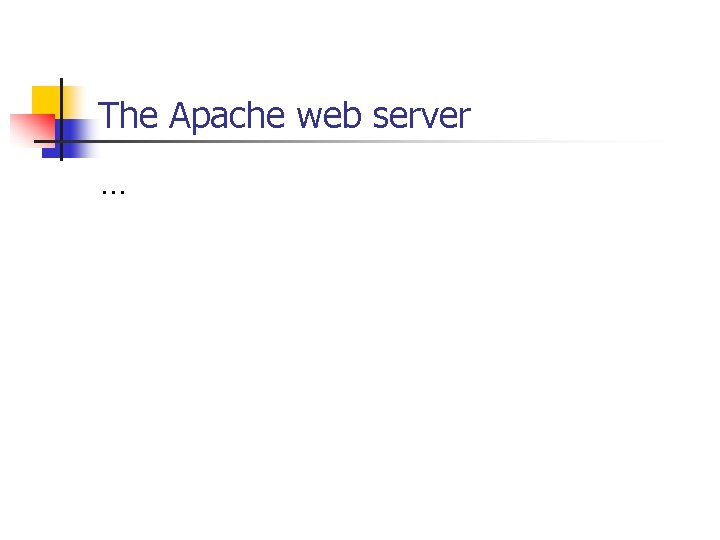 The Apache web server … 