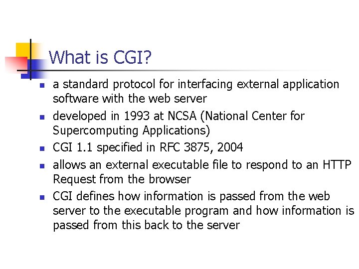 What is CGI? n n n a standard protocol for interfacing external application software