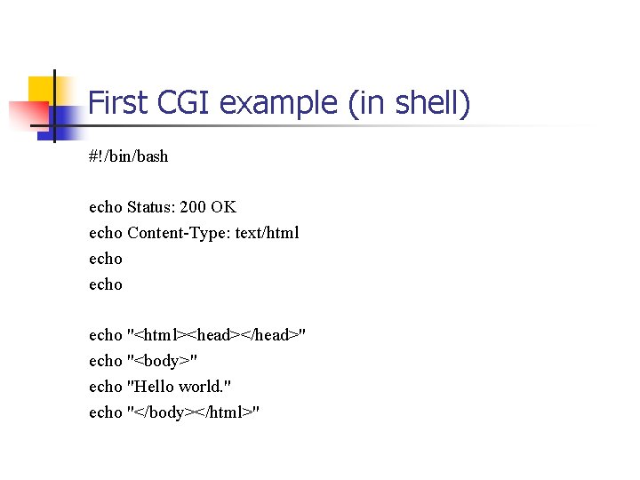 First CGI example (in shell) #!/bin/bash echo Status: 200 OK echo Content-Type: text/html echo