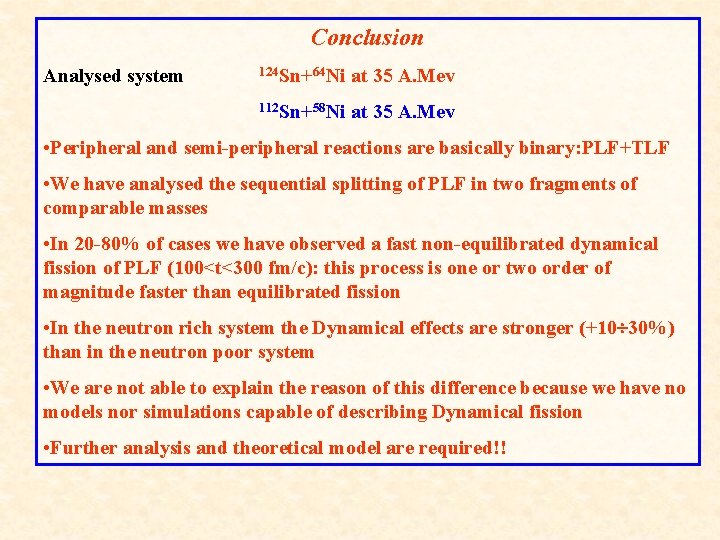 Conclusion Analysed system 124 Sn+64 Ni at 35 A. Mev 112 Sn+58 Ni at