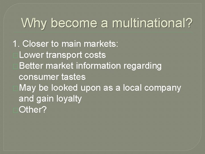 Why become a multinational? 1. Closer to main markets: �Lower transport costs �Better market