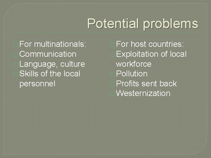 Potential problems � For multinationals: � For host countries: � Communication � Exploitation of