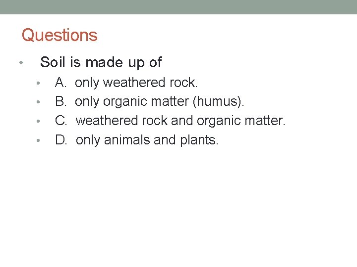 Questions • Soil is made up of • • A. B. C. D. only