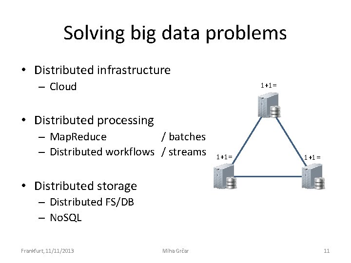 Solving big data problems • Distributed infrastructure – Cloud 1+1= (EC 3) Amazon Elastic