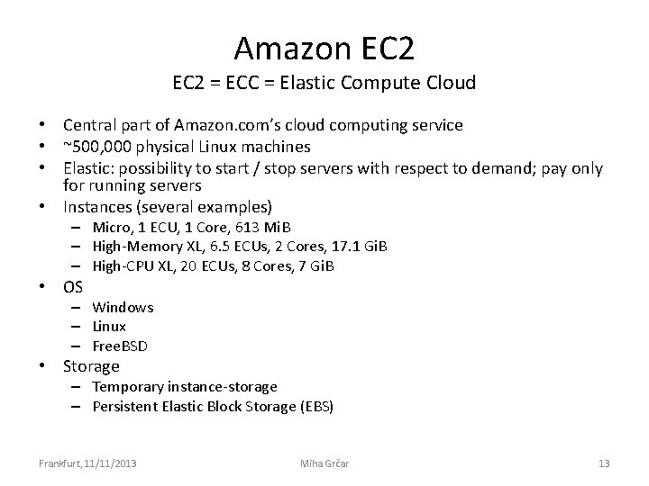 Amazon EC 2 = ECC = Elastic Compute Cloud • Central part of Amazon.