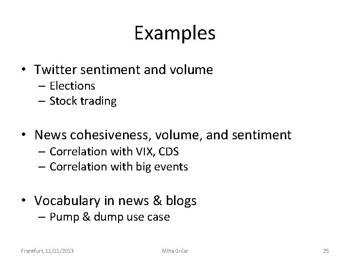 Examples • Twitter sentiment and volume – Elections – Stock trading • News cohesiveness,