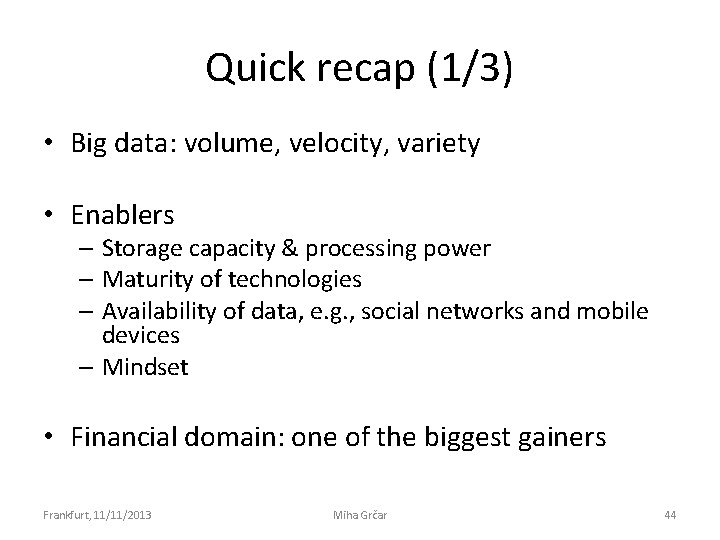 Quick recap (1/3) • Big data: volume, velocity, variety • Enablers – Storage capacity