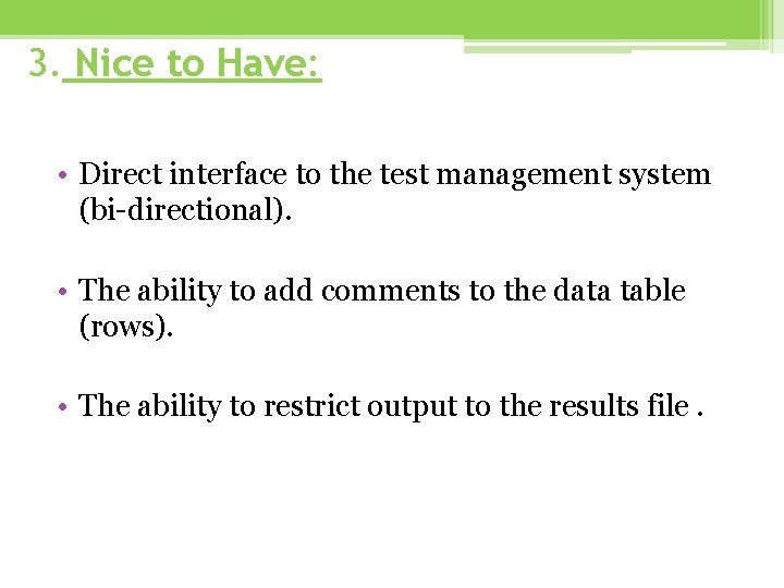 3. Nice to Have: • Direct interface to the test management system (bi-directional). • 3. Nice to Have: • Direct interface to the test management system (bi-directional). •
