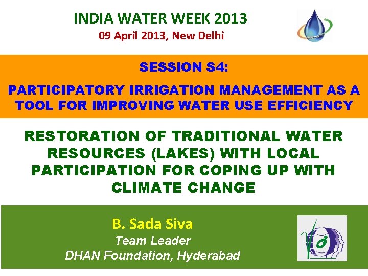 INDIA WATER WEEK 2013 09 April 2013, New Delhi SESSION S 4: PARTICIPATORY IRRIGATION
