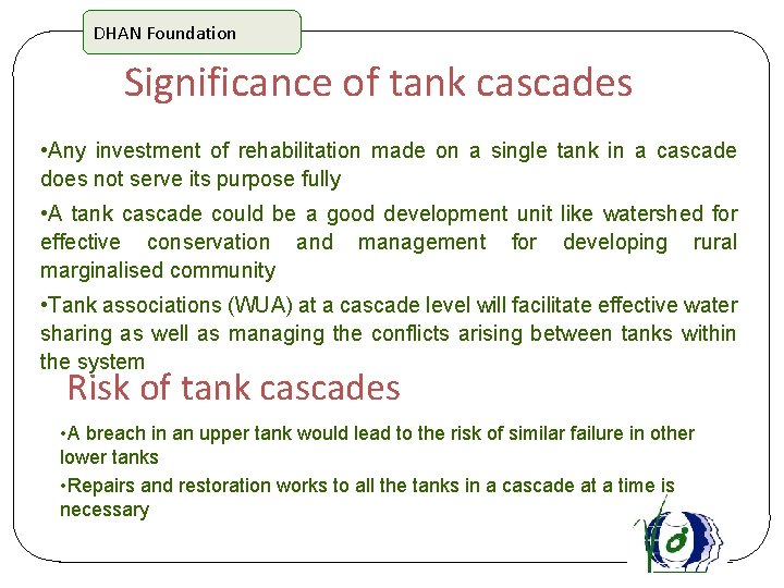 DHAN Foundation Significance of tank cascades • Any investment of rehabilitation made on a