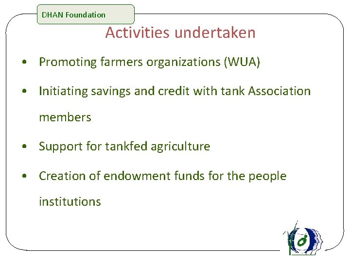 DHAN Foundation Activities undertaken • Promoting farmers organizations (WUA) • Initiating savings and credit