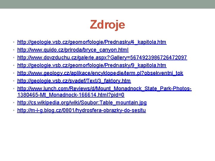 Zdroje • http: //geologie. vsb. cz/geomorfologie/Prednasky/4_kapitola. htm • http: //www. quido. cz/priroda/bryce_canyon. html •