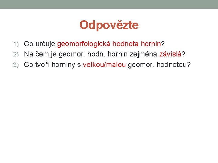 Odpovězte 1) Co určuje geomorfologická hodnota hornin? 2) Na čem je geomor. hodn. hornin