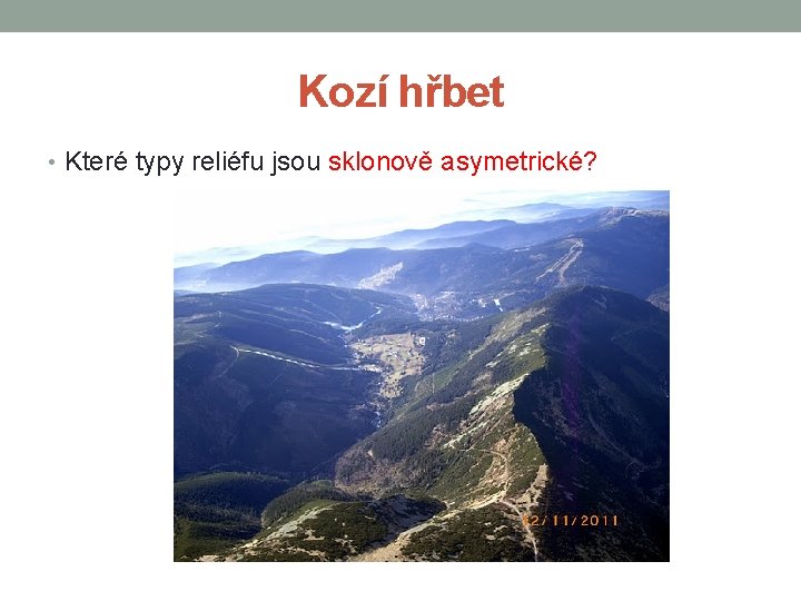 Kozí hřbet • Které typy reliéfu jsou sklonově asymetrické? 