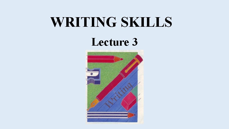 WRITING SKILLS Lecture 3 