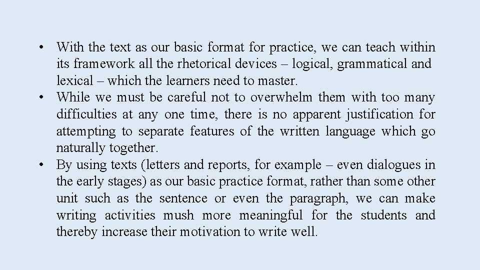  • With the text as our basic format for practice, we can teach