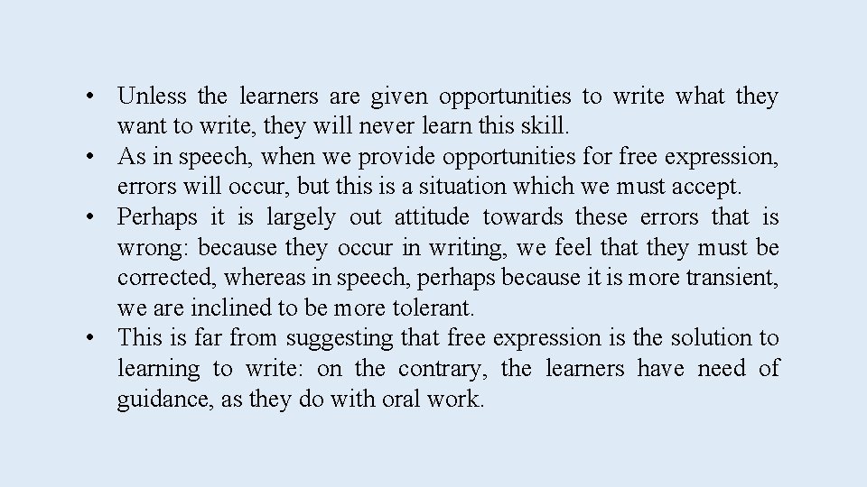  • Unless the learners are given opportunities to write what they want to