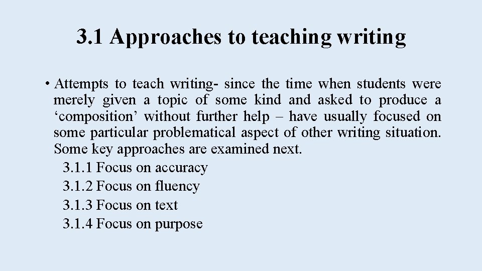 3. 1 Approaches to teaching writing • Attempts to teach writing- since the time