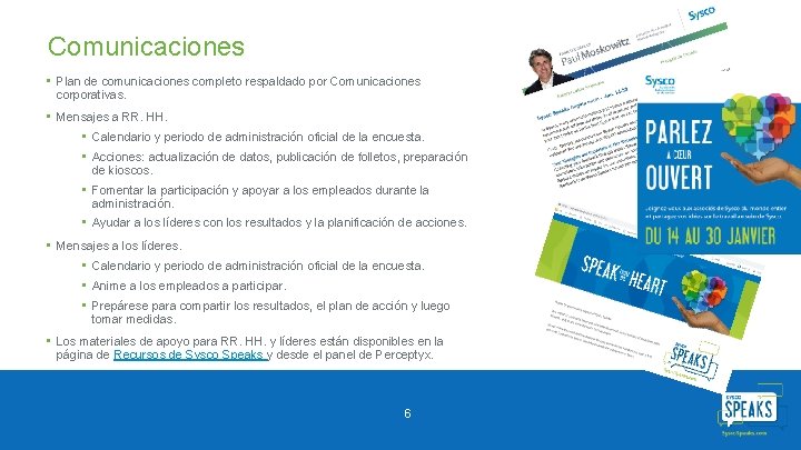 Comunicaciones • Plan de comunicaciones completo respaldado por Comunicaciones corporativas. • Mensajes a RR.