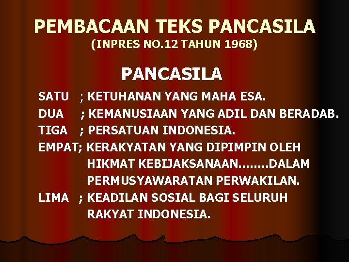 PEMBACAAN TEKS PANCASILA (INPRES NO. 12 TAHUN 1968) PANCASILA SATU ; KETUHANAN YANG MAHA