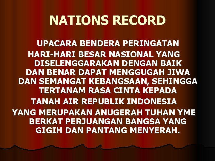 NATIONS RECORD UPACARA BENDERA PERINGATAN HARI-HARI BESAR NASIONAL YANG DISELENGGARAKAN DENGAN BAIK DAN BENAR NATIONS RECORD UPACARA BENDERA PERINGATAN HARI-HARI BESAR NASIONAL YANG DISELENGGARAKAN DENGAN BAIK DAN BENAR
