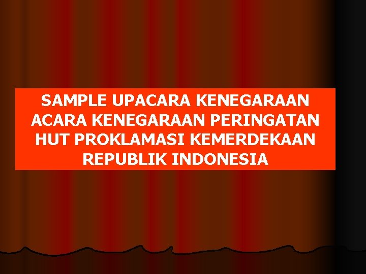 SAMPLE UPACARA KENEGARAAN PERINGATAN HUT PROKLAMASI KEMERDEKAAN REPUBLIK INDONESIA 