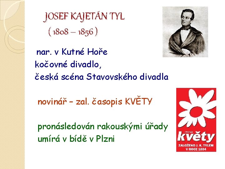 JOSEF KAJETÁN TYL ( 1808 – 1856 ) nar. v Kutné Hoře kočovné divadlo,