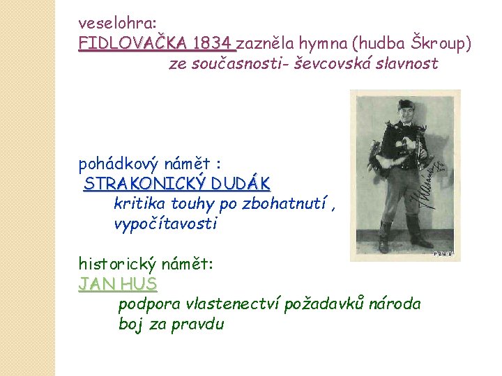 veselohra: FIDLOVAČKA 1834 zazněla hymna (hudba Škroup) ze současnosti- ševcovská slavnost pohádkový námět :