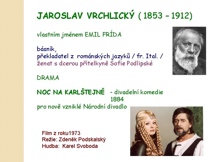 JAROSLAV VRCHLICKÝ ( 1853 – 1912) vlastním jménem EMIL FRÍDA básník, překladatel z románských