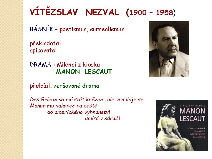 VÍTĚZSLAV NEZVAL (1900 – 1958) BÁSNÍK – poetismus, surrealismus překladatel spisovatel DRAMA : Milenci