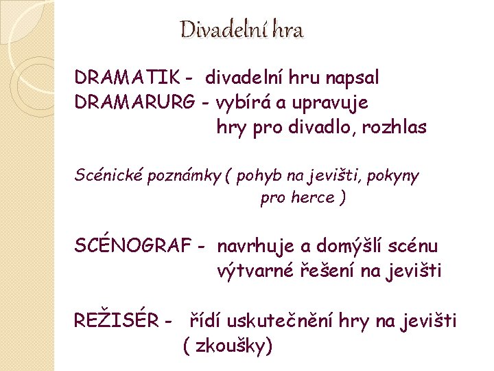Divadelní hra DRAMATIK - divadelní hru napsal DRAMARURG - vybírá a upravuje hry pro