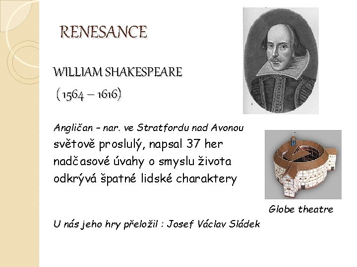 RENESANCE WILLIAM SHAKESPEARE ( 1564 – 1616) Angličan – nar. ve Stratfordu nad Avonou