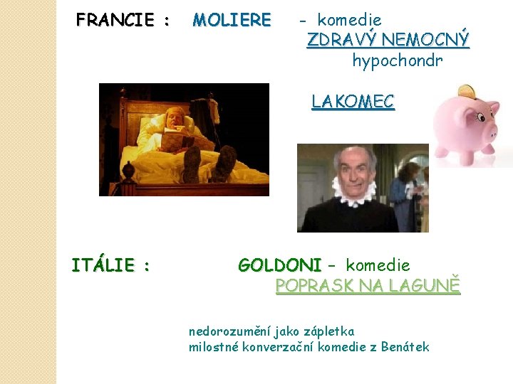 FRANCIE : MOLIERE - komedie ZDRAVÝ NEMOCNÝ hypochondr LAKOMEC ITÁLIE : GOLDONI – komedie