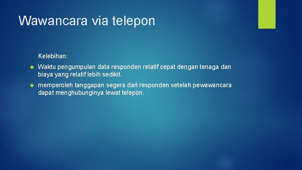 Wawancara via telepon Kelebihan: Waktu pengumpulan data responden relatif cepat dengan tenaga dan biaya